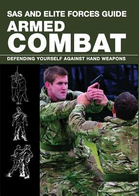 SAS and Elite Forces Guide Armed Combat: Fighting with Weapons in Everyday Situations by Dougherty, Martin
