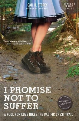 I Promise Not to Suffer: A Fool for Love Hikes the Pacific Crest Trail by Storey, Gail