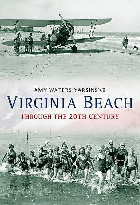 Virginia Beach Through the 20th Century by Yarsinske, Amy Waters