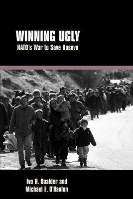 Winning Ugly: Nato's War to Save Kosovo by Daalder, Ivo H.