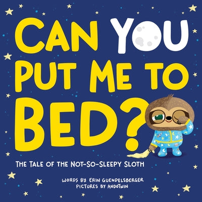 Can You Put Me to Bed?: The Tale of the Not-So-Sleepy Sloth by Guendelsberger, Erin