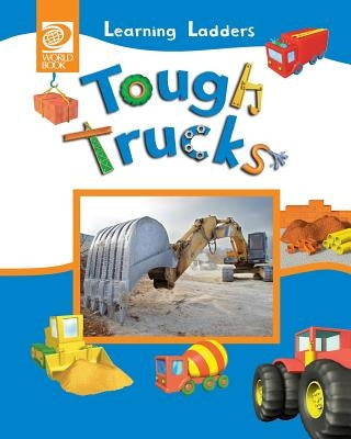 Tough Trucks by World Book, Inc