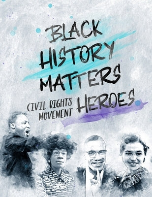 Black History Matters: Civil Rights Movement Heroes by Amber, L. a.