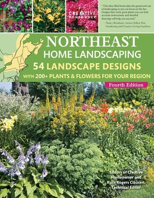 Northeast Home Landscaping, 4th Edition: 54 Landscape Designs with 200+ Plants & Flowers for Your Region by Clausen, Ruth Rogers