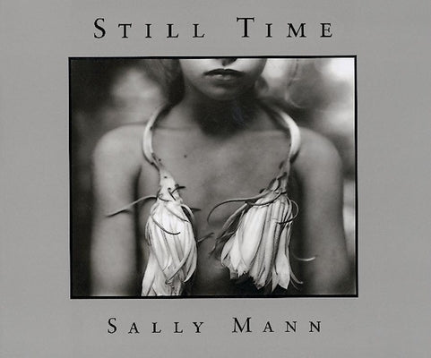 Sally Mann: Still Time by Mann, Sally