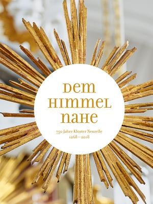 Dem Himmel Nahe: 750 Jahre Kloster Neuzelle 1268-2018 by Tanzyna, Tobias