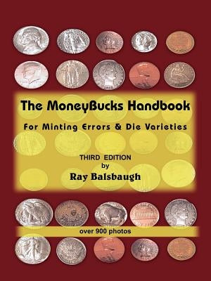The MoneyBucks Handbook: For Minting Errors & Die Varieties by Balsbaugh, Ray