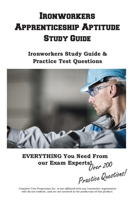 Ironworkers Apprenticeship Aptitude Study Guide by Complete Test Preparation Inc