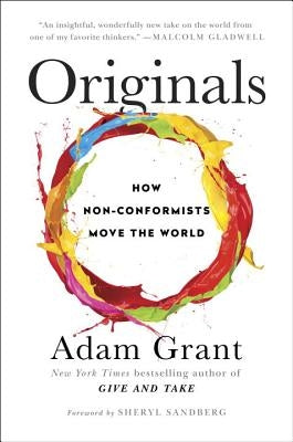 Originals: How Non-Conformists Move the World by Grant, Adam