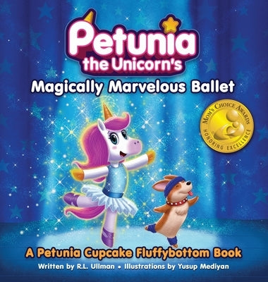 Petunia the Unicorn's Magically Marvelous Ballet: A Petunia Cupcake Fluffybottom Book by Ullman, R. L.