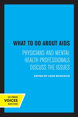 What to Do about AIDS: Physicians and Mental Health Professionals Discuss the Issues by McKusick, Leon