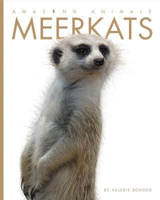 Amazing Animals: Meerkats by Bodden, Valerie