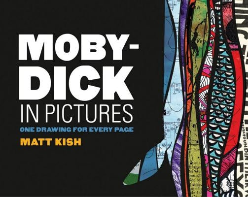 Moby-Dick in Pictures: One Drawing for Every Page by Kish, Matt