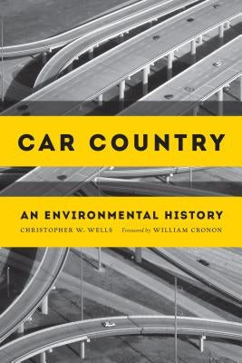 Car Country: An Environmental History by Wells, Christopher W.