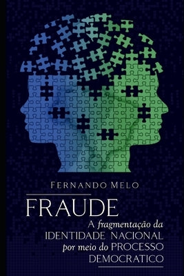 Fraude: A fragmentação da identidade nacional por meio do processo democrático by Melo, Fernando Alves