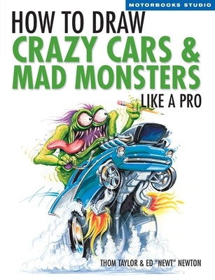 How to Draw Crazy Cars & Mad Monsters Like a Pro by Taylor, Thom