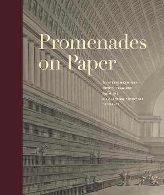 Promenades on Paper: Eighteenth-Century French Drawings from the Bibliotheque Nationale de France by Bell, Esther