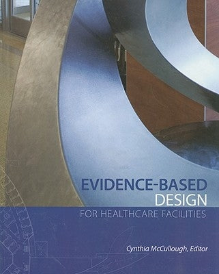 Evidence-Based Design for Healthcare Facilities by McCullough, Cynthia