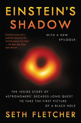 Einstein's Shadow: The Inside Story of Astronomers' Decades-Long Quest to Take the First Picture of a Black Hole by Fletcher, Seth
