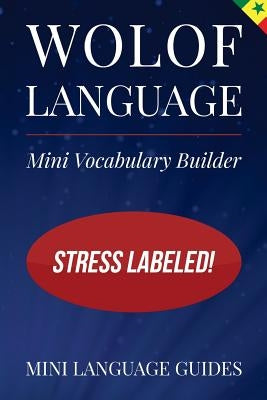 Wolof Language Mini Vocabulary Builder: Stress Labeled! by Language Guides, Mini