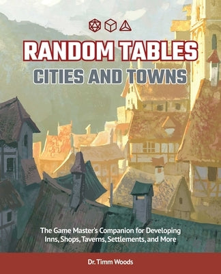 Random Tables: Cities and Towns: The Game Master's Companion for Developing Inns, Shops, Taverns, Settlements, and More by Woods, Timm