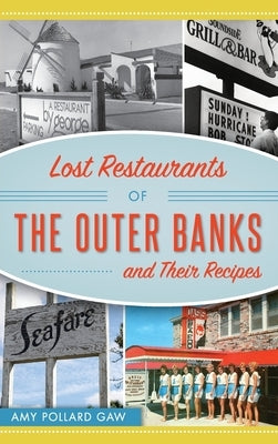 Lost Restaurants of the Outer Banks and Their Recipes by Pollard Gaw, Amy