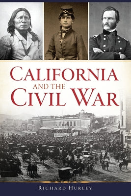 California and the Civil War by Hurley, Richard