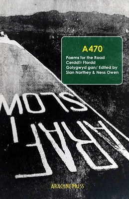 A470: Poems for the Road/ Cerddi'r Ffordd by Northey, Sian