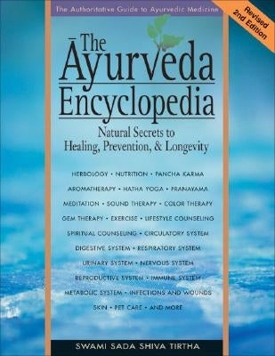 The Ayurveda Encyclopedia: Natural Secrets to Healing, Prevention, & Longevity by Tirtha, Swami Sadashiva