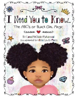 I Need You To Know: The ABC's of Black Girl Magic by McClain Muhammad, Lora