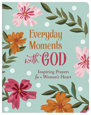 Everyday Moments with God: Inspiring Prayers for a Woman's Heart by Quesenberry, Valorie