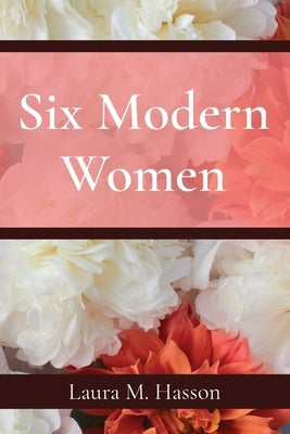 Six Modern Women by Hasson, Laura M.