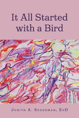 It All Started with a Bird by Sedgeman, Judith A.