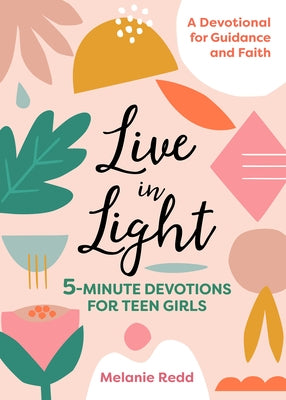 Live in Light: 5-Minute Devotions for Teen Girls by Redd, Melanie