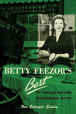 Betty Feezor's Best: Recipes, Meal Planning, Low Calorie Menus and Recipes, Food Preservation, Party Plans, Household Hints by Feezor, Betty