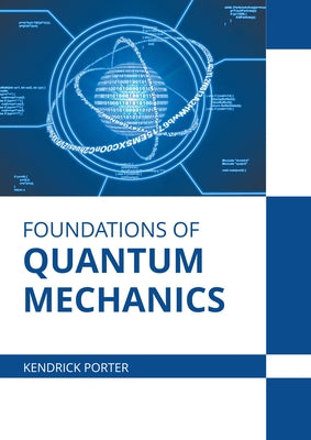 Foundations of Quantum Mechanics by Porter, Kendrick