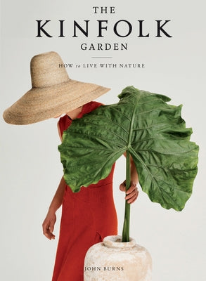 The Kinfolk Garden: How to Live with Nature by Burns, John