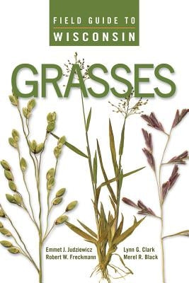 Field Guide to Wisconsin Grasses by Judziewicz, Emmet J.