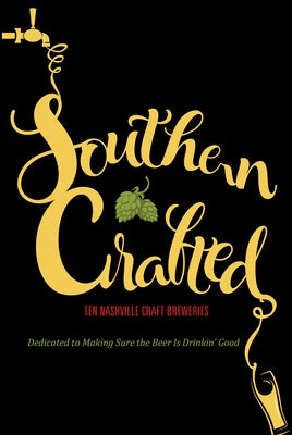 Southern Crafted: Ten Nashville Craft Breweries Dedicated to Making Sure the Beer Is Drinkin Good by Books, Graphic Arts