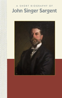 A Short Biography of John Singer Sargent by Norcross, Carol