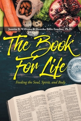 The Book For Life: Feeding the Soul, Spirit, and Body by Williams, Juanita B.