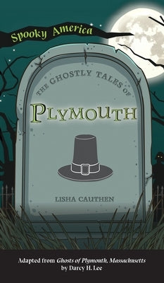 Ghostly Tales of Plymouth by Cauthen, Lisha