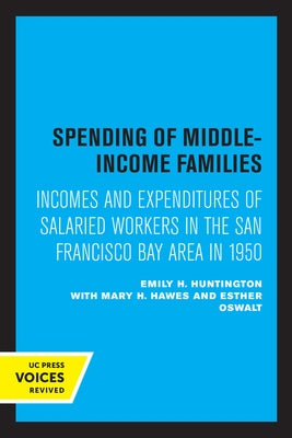 Spending of Middle-Income Families: Incomes and Expenditures of Salaried Workers in the San Francisco Bay Area in 1950 by Huntington, Emily H.