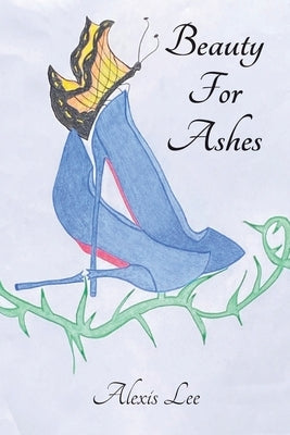 Beauty for Ashes: Memoir of a Traumatic Brain Injury Survivor by Lee, Alexis