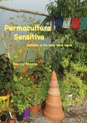 Permacultura Sensitiva: - Coltivare la Via della Terra Sacra by Moore, Alanna