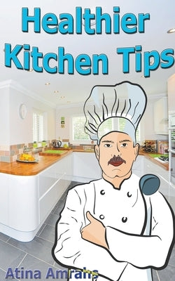 Healthier Kitchen Tips by Amrahs, Atina