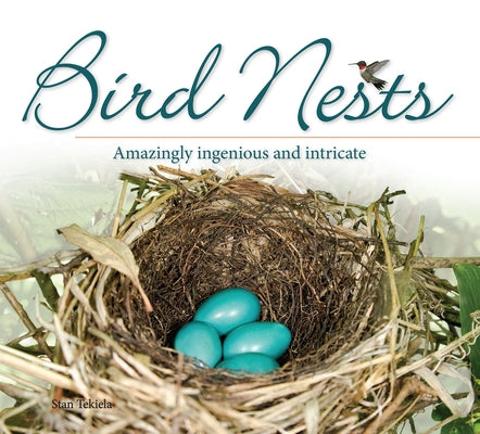 Bird Nests: Amazingly Ingenious and Intricate by Tekiela, Stan