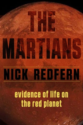 The Martians: Evidence of Life on the Red Planet by Redfern, Nick
