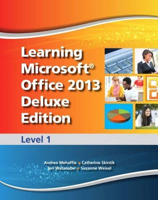 Learning Microsoft Office 2013 Deluxe Edition: Level 1 -- Cte/School by Emergent Learning