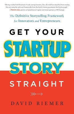 Get Your Startup Story Straight by Riemer, David